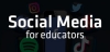 Social Media for Educators