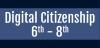 Digital Citizenship 6th - 8th