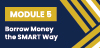 Module 5: Borrow Money the SMART Way