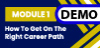 DEMO | Module 1: How to Get on the Right Career