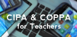 CIPA & COPPA for Teachers