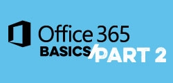 Office 365 Basics: Part 2