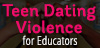 Teen Dating Violence for Educators