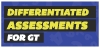 GT: Differentiated Assessments